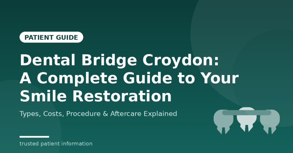 Dental Bridge Croydon: A Complete Guide to Restoring Your Smile with Confidence