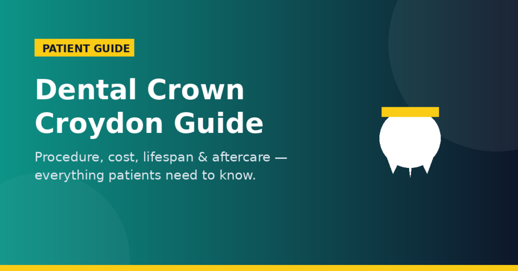 Dental Crown Croydon Guide: Everything You Need to Know Before Your Treatment